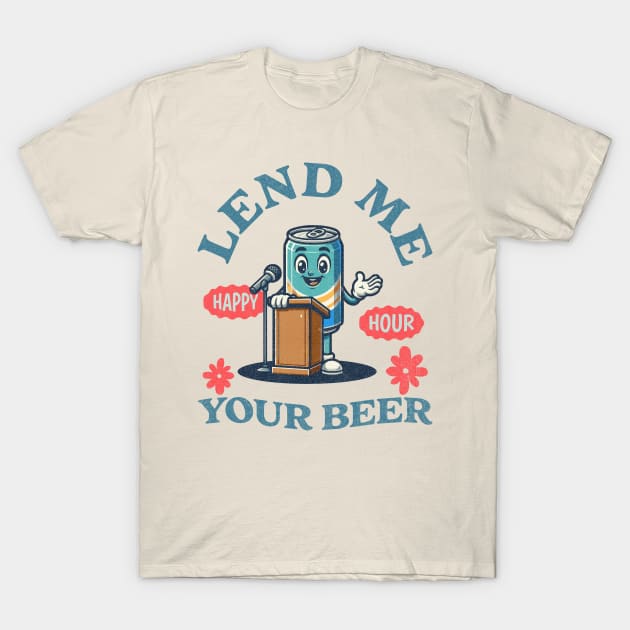 Lend Me Your Beer - Happy Hour T-Shirt by Blended Designs